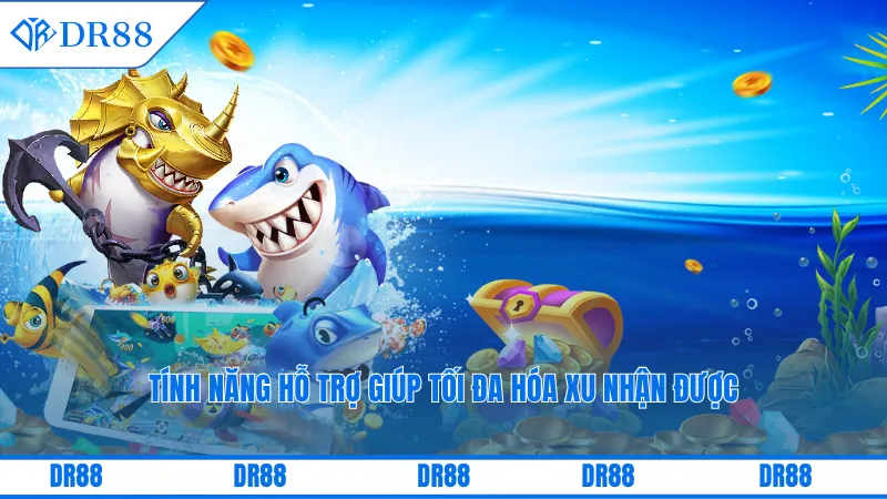 Tính năng hỗ trợ giúp tối đa hóa xu nhận được