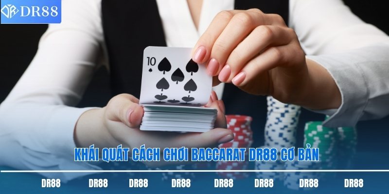 Khái quát cách chơi Baccarat DR88 cơ bản