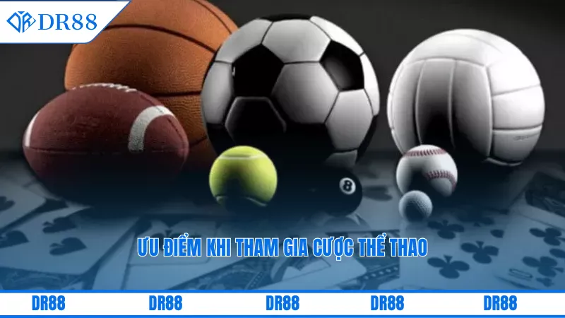 Cược Thể Thao Online Dr88 – Bùng Nổ Cảm Xúc, Thưởng Khủng 1 Ưu điểm khi tham gia cược thể thao