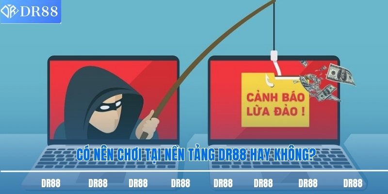 Có nên chơi tại nền tảng DR88 hay không?