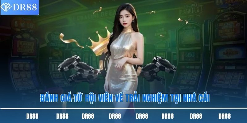 Dr88 Có Uy Tín Không Và Câu Trả Lời Chính Xác Nhất 2 Đánh giá từ hội viên về trải nghiệm tại nhà cái