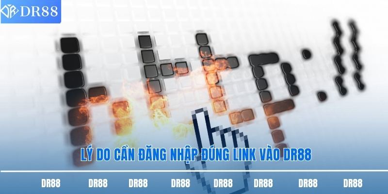 Lý do cần đăng nhập đúng link vào DR88