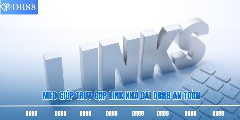 Mẹo giúp truy cập link nhà cái DR88 an toàn