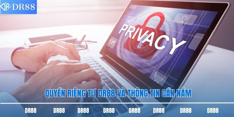 Quyền riêng tư DR88 và thông tin cần nắm