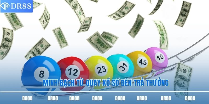 Minh bạch từ quay xổ số đến trả thưởng